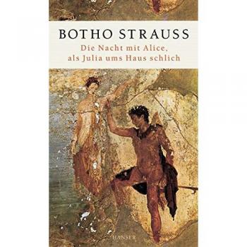 Botho Strauss Die Nacht Mit Alice, Als Julia Ums Haus Schlich