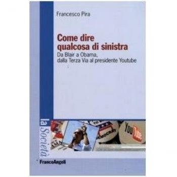 Come dire qualcosa di sinistra. Da Blair a Obama, dalla Terza Via al presidente Youtube