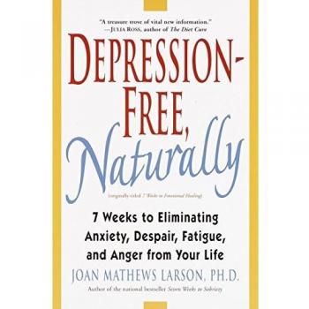 Larson, Joan Mathews Depression-Free, Naturally: 7 Weeks To Eliminating Anxiety, Despair, Fatigue, And Anger From Your Life