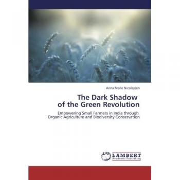 The Dark Shadow of the Green Revolution: Empowering Small Farmers in India through Organic Agriculture and Biodiversity Conservation