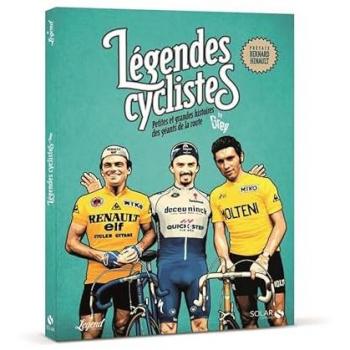 Légendes cyclistes : petites et grandes histoires des géants de la route