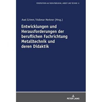Entwicklungen und Herausforderungen der beruflichen Fachrichtung Metalltechnik und deren Didaktik