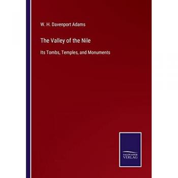 The Valley of the Nile: Its Tombs, Temples, and Monuments