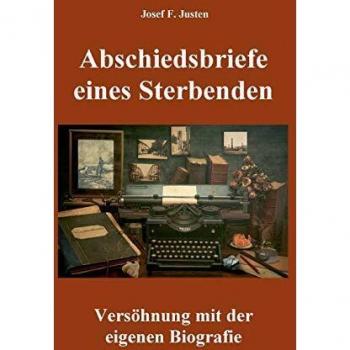 Abschiedsbriefe eines Sterbenden: Versöhnung mit der eigenen Biografie