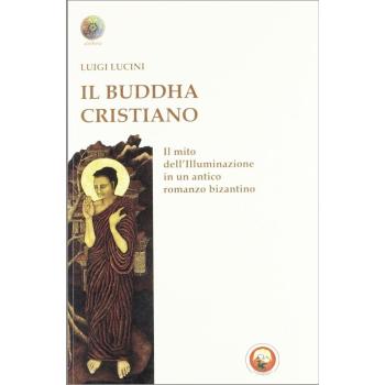 Il Buddha cristiano. Il mito dell'illuminazione in un antico romanzo bizantino