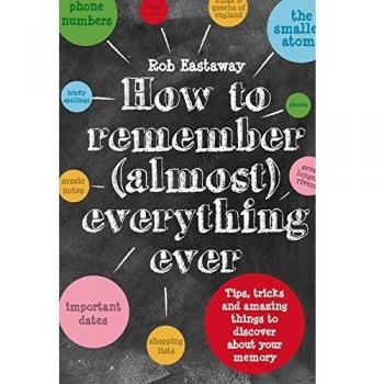 How to Remember (Almost) Everything, Ever!: Tips, Tricks and Fun to Turbo-Charge