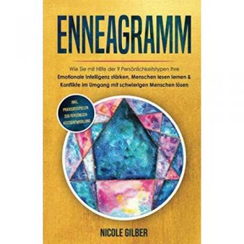 Enneagramm: Wie Sie mit Hilfe der 9 Persönlichkeitstypen Ihre Emotionale Intelligenz stärken, Menschen lesen lernen & Konflikte im Umgang mit schwierigen Menschen lösen (Persönlichkeitsentwicklung)