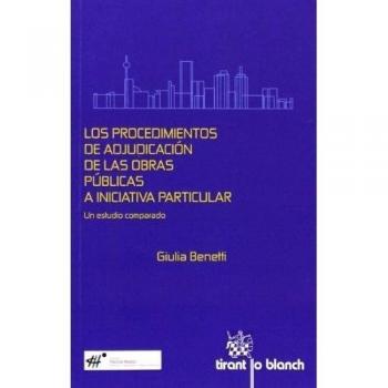 Los procedimientos de adjudicación de las obras públicas a iniciativa particular un estudio comparado