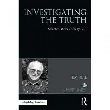 Investigating the Truth: Selected Works of Ray Bull