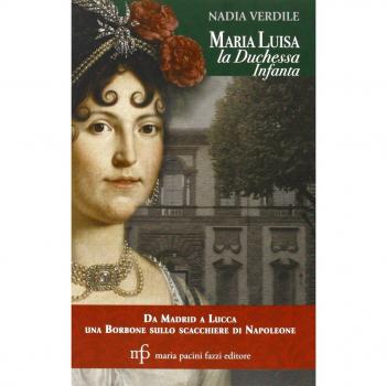 Maria Luisa la duchessa Infanta. Da Madrid a Lucca una borbone sullo scacchiere di Napoleone