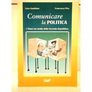 Comunicare la politica. I titani nei media della seconda Repubblica