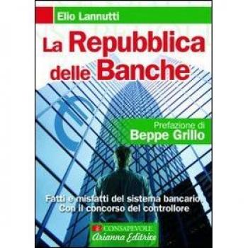 La Repubblica delle banche. Fatti e misfatti del sistema bancario. Con il concorso del controllore