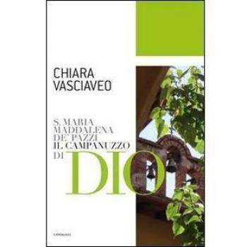 S. Maria Maddalena de' Pazzi. Il campanuzzo di Dio