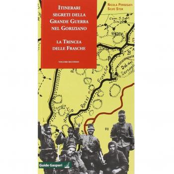 Itinerari segreti della grande guerra nel goriziano. La trincea delle frasche