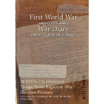 38 DIVISION Divisional Troops Welsh Regiment 19th Battalion Pioneers