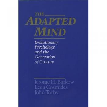 ADAPTED MIND: EVOLUTIONARY PSYCHOLOGY: Evolutionary Psychology and the Generation of Culture
