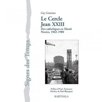 Cercle Jean XXIII : Des catholiques en liberté, Nantes, 1963-1980