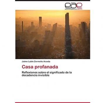 Casa profanada: Reflexiones sobre el significado de la decadencia invisible