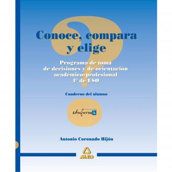 Conoce, Compara Y Elige. Programa De Toma De Decisiones Académicas Para 4º De Eso.Cuaderno Del Alumno