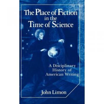 The Place of Fiction in the Time of Science, Cambridge Studies in American Literature and Culture