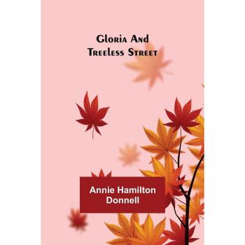 Hamilton Donnell, Annie: Gloria and Treeless Street