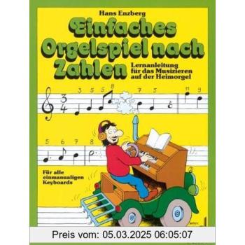 Einfaches Orgelspiel Nach Zahlen: Lernanleitung Für Das Musizieren Auf Der Heimorgel. Elektro-Orgel.