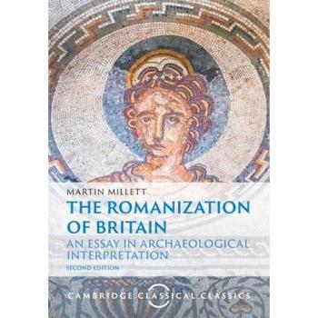 Martin Millett The Romanization of Britain