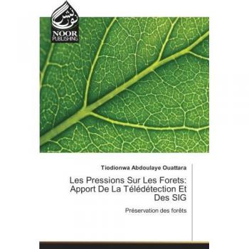 Les Pressions Sur Les forets: Apport De La Teledetection et Des SIG