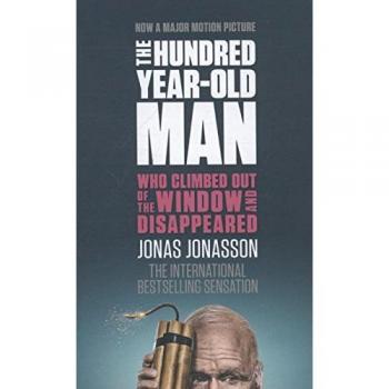 Jonas Jonasson The Hundred-Year-Old Man Who Climbed Out Of The Window And Disappeared. Film Tie-In