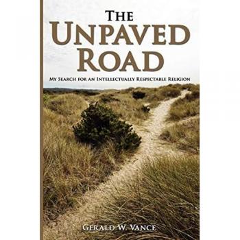 The Unpaved Road: My search for an intelectually respectable religion: My Search for an Intellectually Respectable Religion