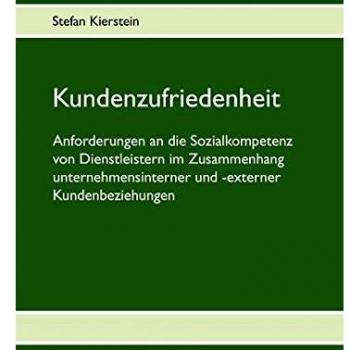 Kundenzufriedenheit: Anforderungen an die Sozialkompetenz von Dienstleistern im Zusammenhang unternehmensinterner und -externer Kundenbeziehungen