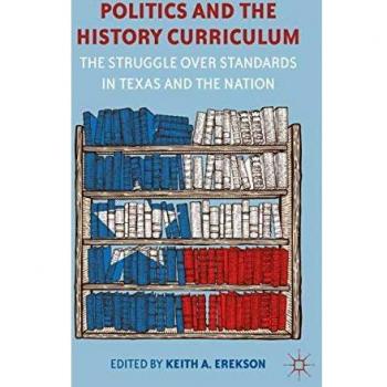 Politics and the History Curriculum: The Struggle over Standards in Texas and the Nation