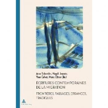 Écritures contemporaines de la migration: Frontières, passages, errances, tragiques