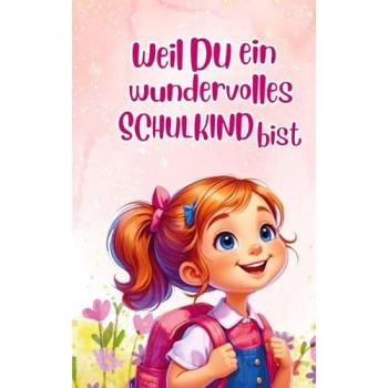 Einschlulung: Weil du ein wundervolles Schulkind bist (für Mädchen)
