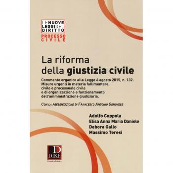 La riforma della giustizia civile. Commento organico alla Legge 6 agosto 2015, n. 132. Misure urgenti in materia fallimentare, civile e processuale civile...