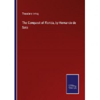 Irving, Theodore: The Conquest of Florida, by Hernando de Soto