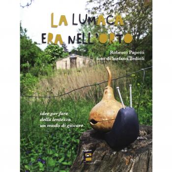 La lumaca era nell'orto. Idee per fare della lentezza un modo di