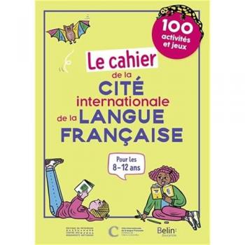 Le Cahier de la Cité internationale de la langue française: 100 activités et jeux
