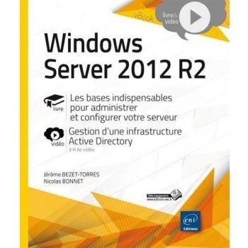 Windows Server 2012 R2 Les Bases Indispensables Pour Administrer Et Configurer Votre Serveur