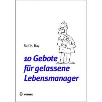 Gebote für gelassene Lebensmanager (Reihe Management)