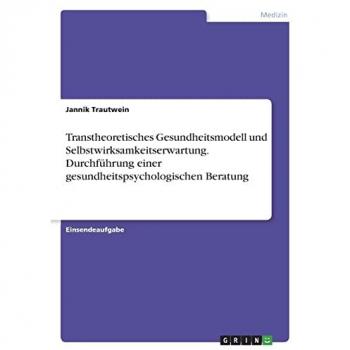 Trautwein, Jannik: Transtheoretisches Gesundheitsmodell und Selbstwirksamkeitserwartung. Durchführung einer gesundheitspsychologischen Beratung