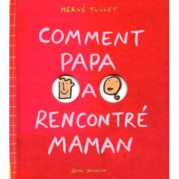 Hervé Tullet Comment Papa A Rencontre Maman (Jeune Premier Age)
