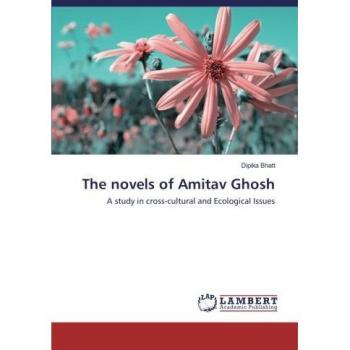 A Study in Cross-Cultural and Ecological Issues: The Novels of Amitav Ghosh