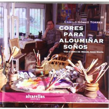 Cores para aloumiñar soños. Vida e obra de miguel a (Tapa dura).