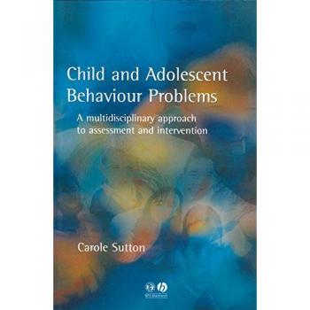 Child and Adolescent Behaviour Problems: A Multi-disciplinary Approach to Assessment and Intervention