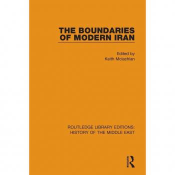 The Boundaries of Modern Iran (Routledge Library Editions: History of the Middle East)