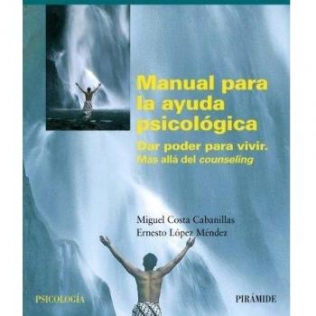 Manual para la ayuda psicológica: Dar poder para vivir. Mas allá del counseling (Tapa blanda con solapas).