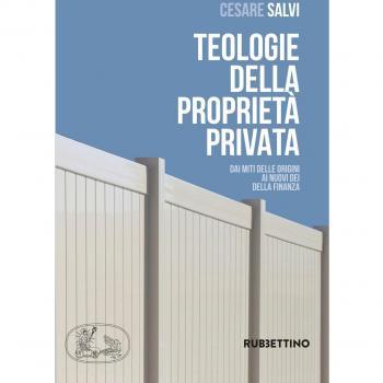 Teologie della proprietà privata. Dai miti delle origini ai nuovi dei della finanza