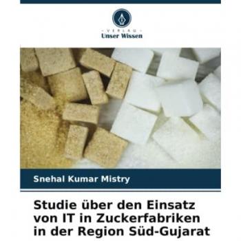 Mistry, Snehal Kumar: Studie über den Einsatz von IT in Zuckerfabriken in der Region Süd-Gujarat