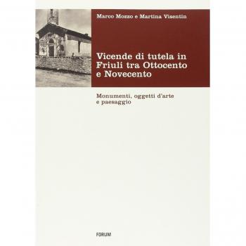 Vicende di tutela in Friuli tra Ottocento e Novecento. Monumenti, oggetti d'arte e paesaggio